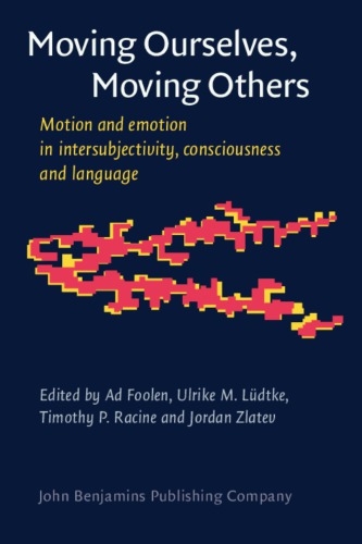 Moving Ourselves Moving Others Motion And Emotion In Intersubjectivity Consciousness And Language Ad Foolen Ed