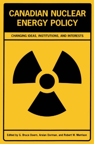 Canadian Nuclear Energy Policy Changing Ideas Institutions And Interests G Bruce Doern