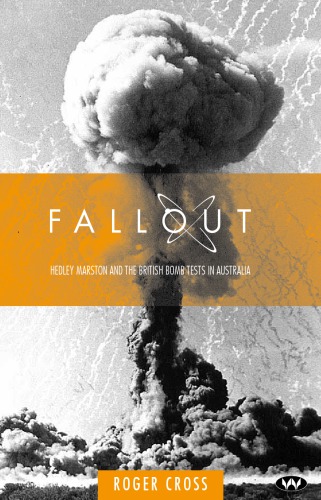 Fallout Hedley Marston And The Atomic Bomb Tests In Australia Roger Cross