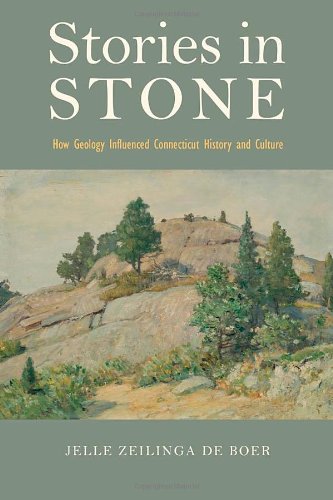 Stories In Stone How Geology Influenced Connecticut History And Culture First Edition Jelle Zeilinga De Boer