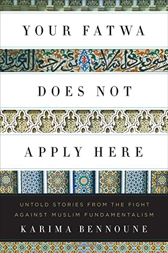 Your Fatwa Does Not Apply Here Untold Stories From The Fight Against Muslim Fundamentalism Karima Bennoune
