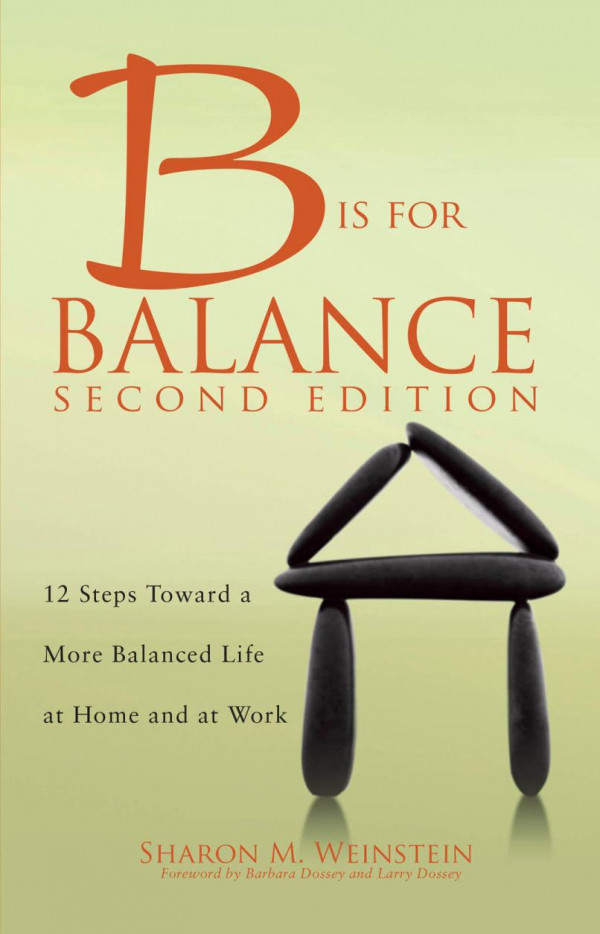 B Is For Balance 12 Steps Toward A More Balanced Life At Home And At Work Second Edition Weinstein