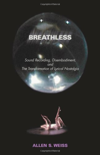 Breathless Sound Recording Disembodiment And The Transformation Of Lyrical Nostalgia Allen S Weiss