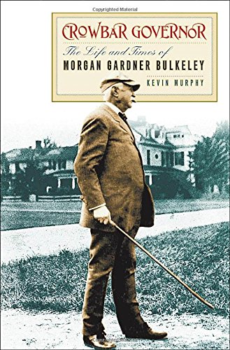 Crowbar Governor The Life And Times Of Morgan Gardner Bulkeley Kevin Murphy