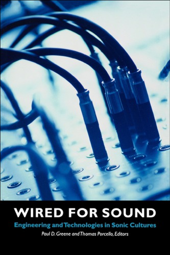 Wired For Sound Engineering And Technologies In Sonic Cultures Paul D Greene