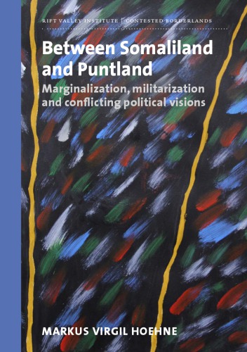 Between Somaliland And Puntland Marginalization Militarization And Conflicting Political Visions Markus Hoehne