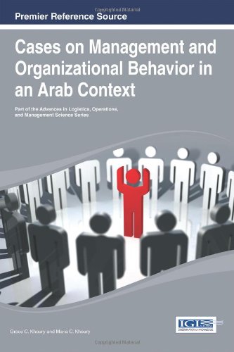 Cases On Management And Organizational Behavior In An Arab Context Advances In Logistics Operations And Management Science 1st Edition Grace C Khoury