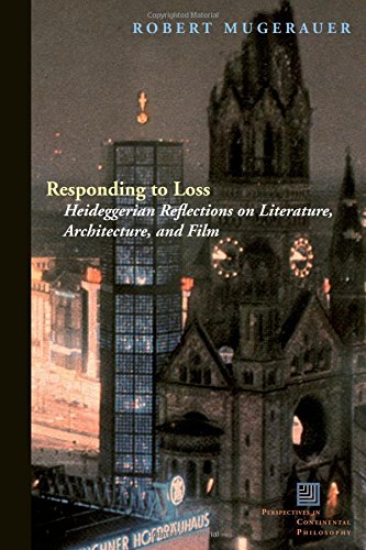 Responding To Loss Heideggerian Reflections On Literature Architecture And Film Perspectives In Continental Philosophy 1st Edition Robert Mugerauer