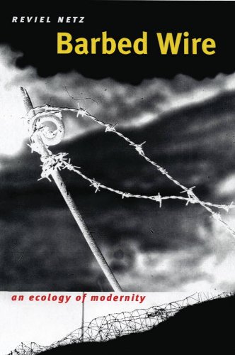 Barbed Wire An Ecology Of Modernity 1st Edition Reviel Netz
