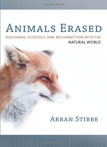 Animals Erased Discourse Ecology And Reconnection With The Natural World Arran Stibbe