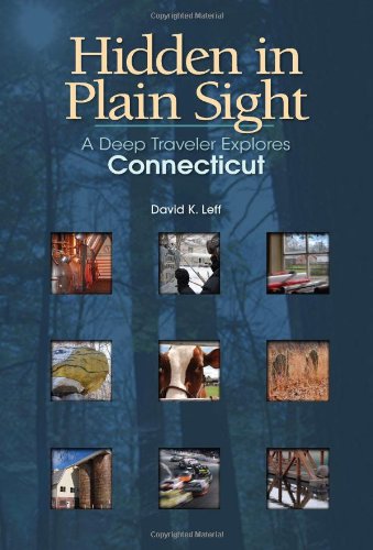 Hidden In Plain Sight A Deep Traveler Explores Connecticut David K Leff