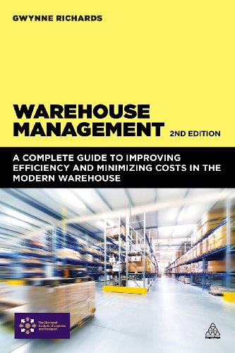 Warehouse Management A Complete Guide To Improving Efficiency And Minimizing Costs In The Modern Warehouse Second Edition Gwynne Richards