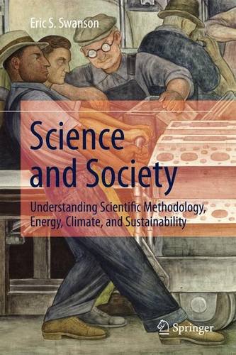 Science And Society Understanding Scientific Methodology Energy Climate And Sustainability 1st Ed 2016 Eric S Swanson