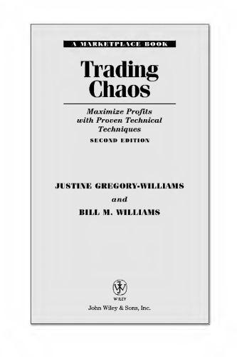 Trading Chaos Maximize Profits With Proven Technical Techniques 2 Edition 2 Edition February 27 2004 Bill Williams
