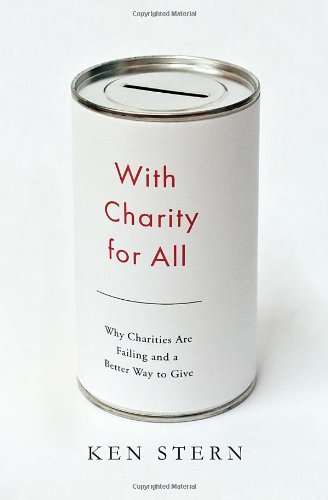 With Charity For All Why Charities Are Failing And A Better Way To Give Ken Stern