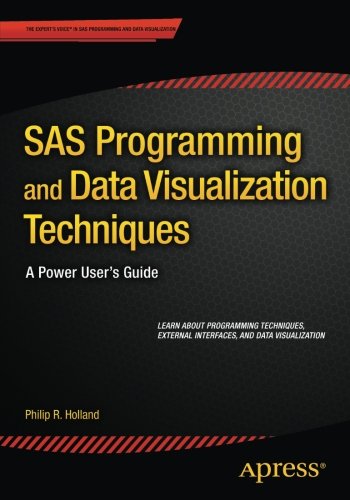 Sas Programming And Data Visualization Techniques A Power Users Guide 1st Edition Philip R Holland