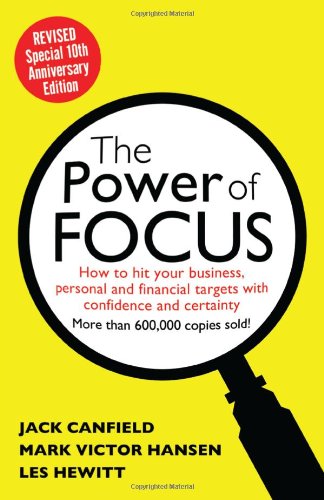 The Power Of Focus Tenth Anniversary Edition How To Hit Your Business Personal And Financial Targets With Absolute Confidence And Certainty 10 Rev Anv Jack Canfield