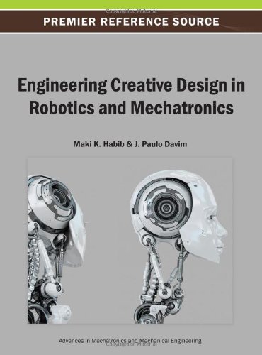 Engineering Creative Design In Robotics And Mechatronics 1st Edition Maki K Habib