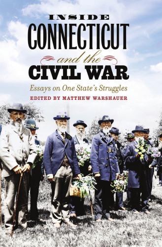 Inside Connecticut And The Civil War Essays On One States Struggles Matthew Warshauer