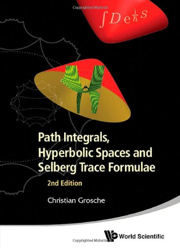 Path Integrals Hyperbolic Spaces And Selberg Trace Formulae 2nd Edition 2nd Edition Christian Grosche