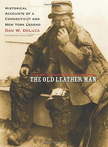The Old Leather Man Historical Accounts Of A Connecticut And New York Legend Dan W Deluca