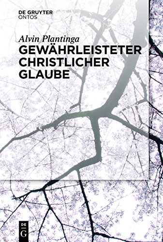 Gewhrleisteter Christlicher Glaube Alvin Plantinga Joachim Schulte