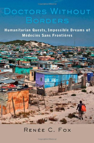 Doctors Without Borders Humanitarian Quests Impossible Dreams Of Mdecins Sans Frontires 1st Edition Rene C Fox