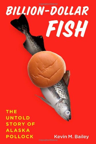 Billiondollar Fish The Untold Story Of Alaska Pollock Kevin M Bailey