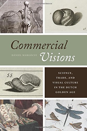 Commercial Visions Science Trade And Visual Culture In The Dutch Golden Age Daniel Margocsy