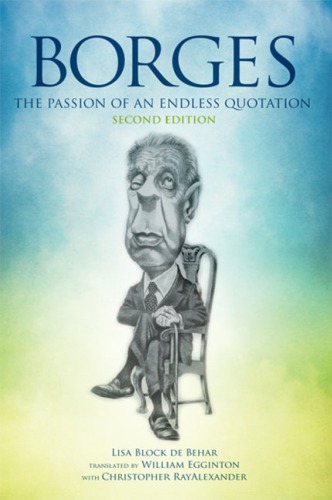 Borges The Passion Of An Endless Quotation 2nd Edition Lisa Block De Behar