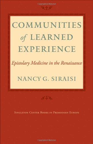 Communities Of Learned Experience Epistolary Medicine In The Renaissance 1st Edition Nancy Siraisi