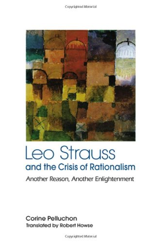 Leo Strauss And The Crisis Of Rationalism Another Reason Another Enlightenment Corine Pelluchon
