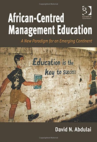 Africancentred Management Education A New Paradigm For An Emerging Continent New Edition David Abdulai
