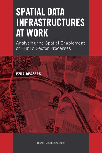 Spatial Data Infrastructures At Work Analysing The Spatial Enablement Of Public Sector Processes 1st Edition Ezra Dessers