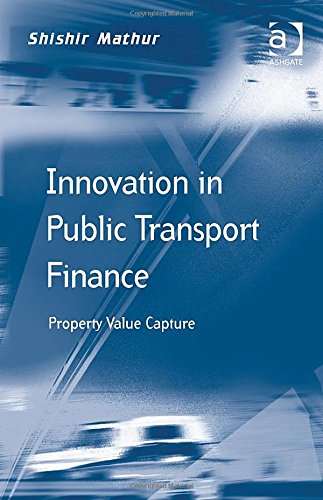 Innovation In Public Transport Finance Property Value Capture New Edition Shishir Mathur