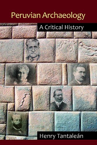 Peruvian Archaeology A Critical History Henry Tantalen Charles Stanish