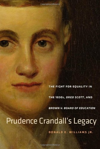 Prudence Crandalls Legacy The Fight For Equality In The 1830s Dred Scott And Brown V Board Of Education Donald E Williams Jr