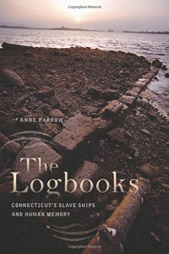 The Logbooks Connecticuts Slave Ships And Human Memory Anne Farrow