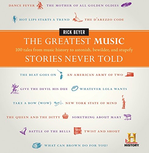 The Greatest Music Stories Never Told 100 Tales From Music History To Astonish Bewilder And Stupefy Rick Beyer