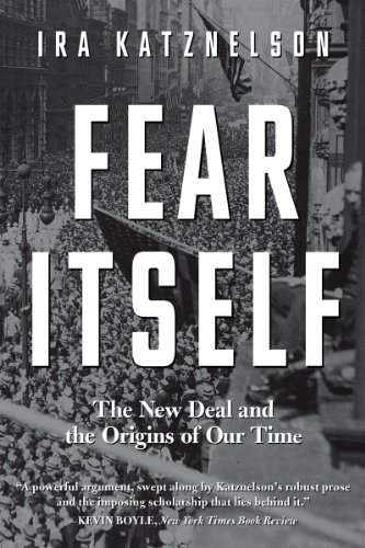 Fear Itself The New Deal And The Origins Of Our Time 1st Edition Ira Katznelson