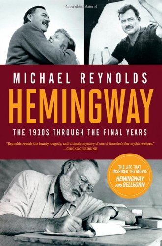 Reynolds Hemingway 4 5 Hemingway The 1930s Through The Final Years Movie Tiein Edition Michael Reynolds