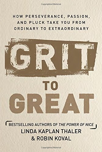 Grit To Great How Perseverance Passion And Pluck Take You From Ordinary To Extraordinary First Edition Linda Kaplan Thaler