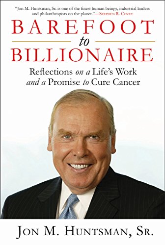 Barefoot To Billionaire Reflections On A Lifes Work And A Promise To Cure Cancer 1st Edition Jon Huntsman Sr