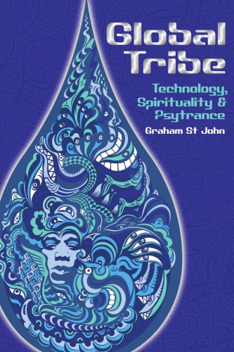 Global Tribe Technology Spirituality And Psytrance Graham St John