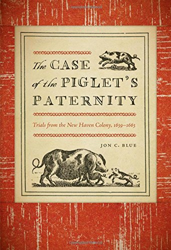 The Case Of The Piglets Paternity Trials From The New Haven Colony 16391663 Jon C Blue