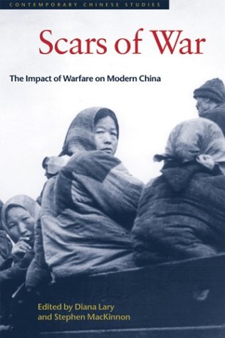 Scars Of War The Impact Of Warfare On Modern China Diana Lary