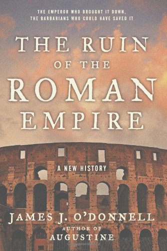 The Ruin Of The Roman Empire A New History 1st Edition James J Odonnell
