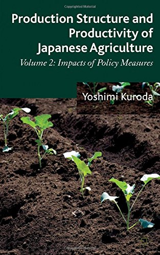 Production Structure And Productivity Of Japanese Agriculture Volume 2 Impacts Of Policy Measures Yoshimi Kuroda