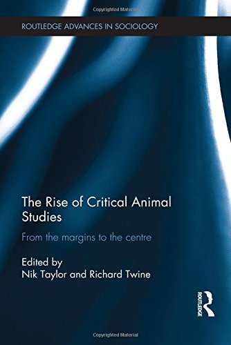The Rise Of Critical Animal Studies From The Margins To The Centre 1st Edition Nik Taylor