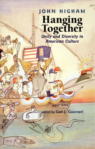 Hanging Together Unity And Diversity In American Culture John Higham